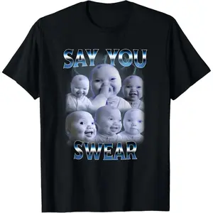Humor T Shirt Featuring Say You Swear Message and Baby Meme Graphic on Comfortable Cotton Fabric