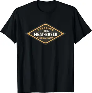 100% Meat Based Hardcore Carnivore T-Shirt
