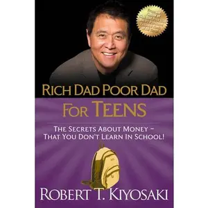 Rich Dad Poor Dad for Teens: The Secrets about Money--That You Don't Learn in School! -- Robert T. Kiyosaki - Paperback