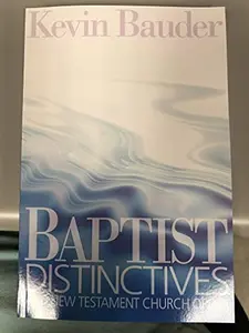 USED-Baptist Distinctives and New Testament Church Order by Kevin Bauder (Paperback)
