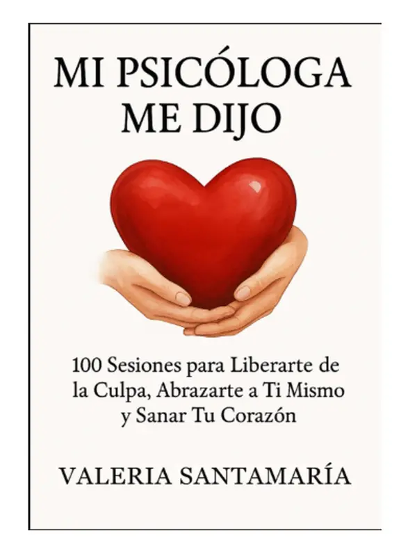 MI PSICÓLOGA ME DIJO: 100 Sesiones para Liberarte de la Culpa, Abrazarte a Ti Mismo y Sanar Tu Corazón (Spanish Edition) - Paperback