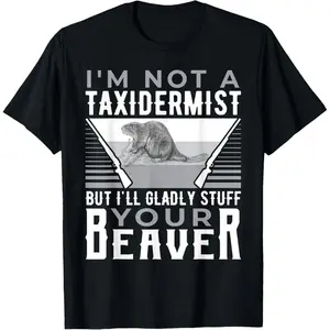 [100% Cotton] I'm Not A Taxidermist Hunting Beaver Riffle Hunter T-Shirt made in usa  Golf Gift T-Shirt For Men and Women