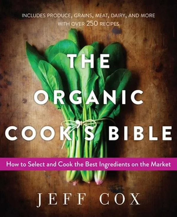 USED-The Organic Cook's Bible: How to Select and Cook the Best Ingredients on the Market by Cox, Jeff (Paperback)