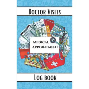 Doctor Visits, Medical Appointment Log Book: Keeping Track of Medical Appointments, Healthcare, Medication, Doctor's Phone and Address
