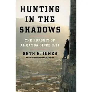 USED-Hunting in the Shadows: The Pursuit of Al Qa'ida Since 9/11 by Jones, Seth G. (Hardcover)
