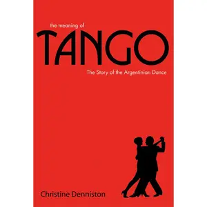 USED-The Meaning of Tango: The Story of the Argentinian Dance by Denniston, Christine (Hardcover)