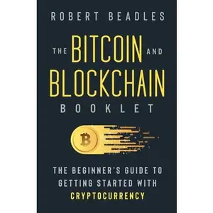 USED-The Bitcoin and Blockchain Booklet: The Beginner's Guide to Getting Started with Cryptocurrency by Beadles, Robert (Paperback)