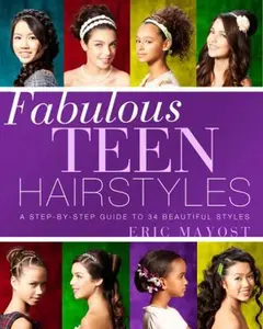 USED-Fabulous Teen Hairstyles: A Step-by-Step Guide to 34 Beautiful Styles by Eric Mayost (Paperback)