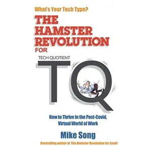 USED-The Hamster Revolution for TQ: How to Thrive in the Post-Covid, Virtual World of Work by Mike Song (Paperback)