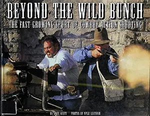 USED-Beyond the Wild Bunch: The Fast Growing Sport of Cowboy Action Shooting by Gary Kieft (Hardcover)