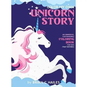 USED-Color My Own Unicorn Story: An Immersive, Customizable Coloring Book for Kids (That Rhymes!) by Hailes, Brian C. (Hardcover)