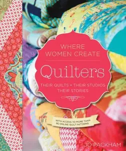 USED-Quilters, Their Quilts, Their Studios, Their Stories: With Access to More Than 80 Online Quilt Patterns (Flexibound)