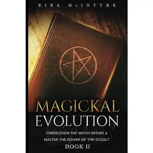 USED-Magickal Evolution: Strengthen the Witch Within & Master the Power of the Occult by Eira McIntyre (Paperback)
