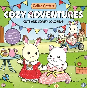 Calico Critters: Cozy Adventures Coloring Book: Cute and Comfy Coloring for All Ages -- Pan MacMillan Uk - Paperback