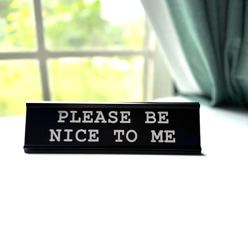 Please Be Nice To Me Nameplate, Office Decor, Novelty Desk Decor Sign
