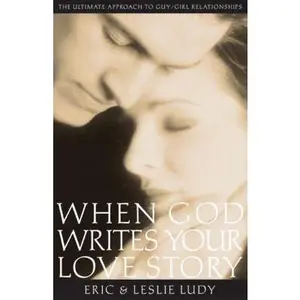 USED-When God Writes Your Love Story: The Ultimate Approach to Guy/Girl Relationships by Eric Ludy (Paperback)