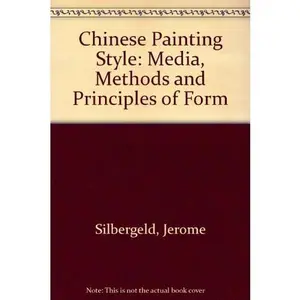 USED-Chinese painting style: Media, methods, and principles of form by Jerome Silbergeld (Hardcover)