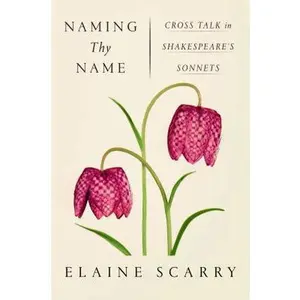 USED-Naming Thy Name: Cross Talk in Shakespeare's Sonnets by Scarry, Elaine (Hardcover)
