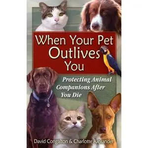 USED-The When Your Pet Outlives You: Protecting Animal Companions After You Die by Congalton, David (Paperback)