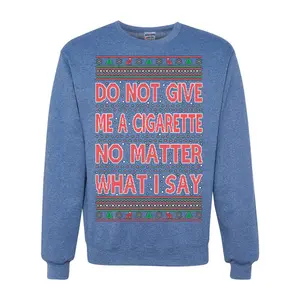 Do Not Give Me Another Cigarette  Ugly Christmas Sweater Unisex Crewneck Graphic Sweatshirt