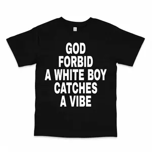 [100% Cotton] God Forbid A White Boy Catches A Vibe Custom Printed T-Shirt T-Shirt For Men And Women funny shirt