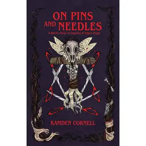 On Pins and Needles: A Witch's Book of Poppetry and Figure Magic