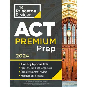 Princeton Review ACT Premium Prep, 2024: 8 Practice Tests + Content Review + Strategies (2024) (College Test Preparation)