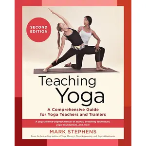 Teaching Yoga, Second Edition: A Comprehensive Guide for Yoga Teachers and Trainers: A Yoga Alliance-Aligned Manual of Asanas, Breathing Techniques, Yogic Foundations, and More Paperback – April 2, 2024