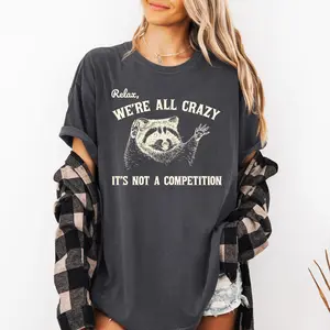 Relax, We're All Crazy, Its Not A Competition, Funny, Raccoon, Mental Health, Positivity, Aesthetic, Meme Shirt, Women's Comfort Color Tee, Tshirt