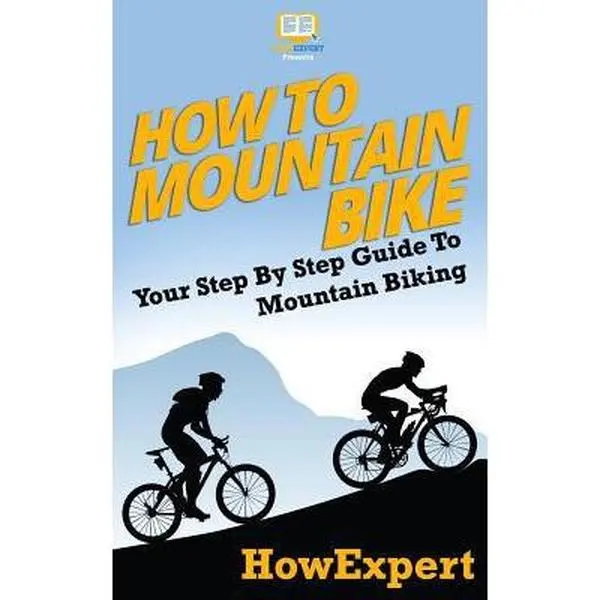 USED-How To Mountain Bike: Your Step-By-Step Guide To Mountain Biking by Howexpert Press (Paperback)