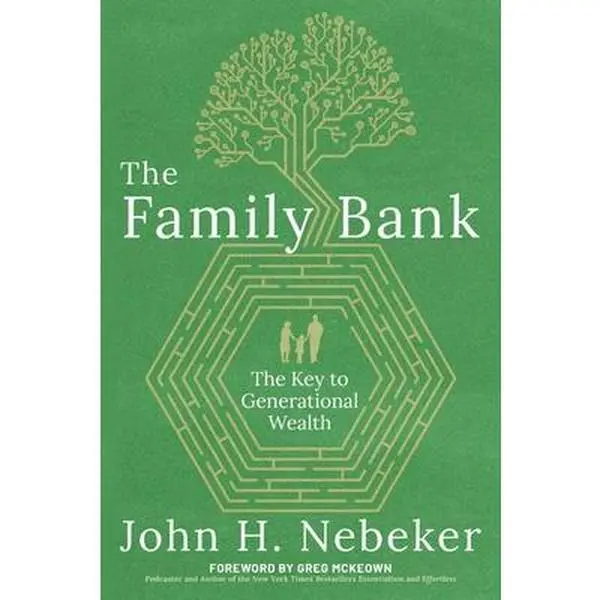 The Family Bank: The Key to Generational Wealth -- John H. Nebeker, Paperback