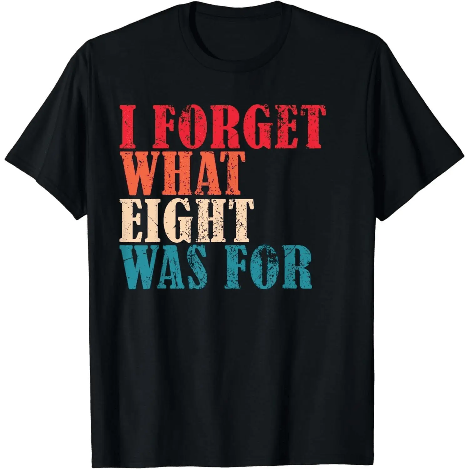 100% Cotton Short Sleeve I Forget What 8 Was For Funny Saying I Forget What Eight Was T-Shirt for Men Women
