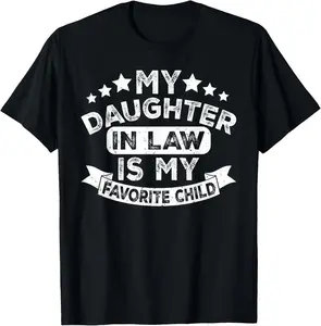 100% Cotton Funny Mother In Law My Daughter In Law Is My Favorite Child T-Shirt