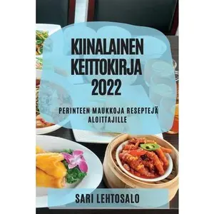 USED-Kiinalainen Keittokirja 2022: Perinteen Maukkoja Reseptejä Aloittajille by Lehtosalo, Sari (Paperback)