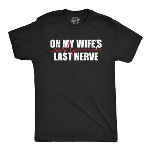 Mens On My Wifes Last Nerve T Shirt Funny Frustrated Married Partner Joke Tee for Guys Mens Funny T Shirts Cool Vintage Fashion T-Shirt Gift Classic Menswear Love Apparel for Men Funny Proposal Short Sleeve Black -