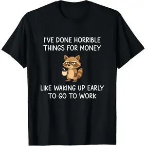 I've Done Horrible Things for Money, Raccoon, Funny, Jokes T-Shirt