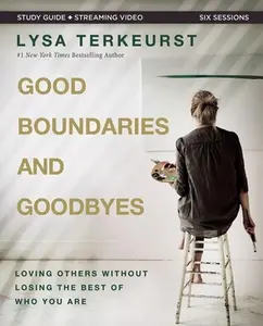 USED-Good Boundaries and Goodbyes Bible Study Guide Plus Streaming Video: Loving Others Without Losing the Best of Who You Are by TerKeurst, Lysa (Paperback)