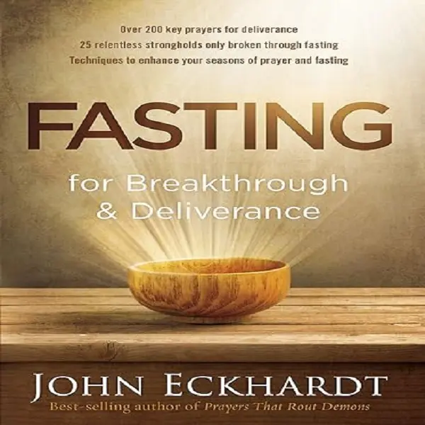Fasting for Breakthrough and Deliverance by John Eckhardt | Christian Prayer, Fasting & Spiritual Growth Book | Paperback