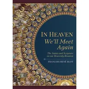 USED-In Heaven We'll Meet Again: The Saints and Scripture on Our Heavenly Reunion by Blot, Francois Rene (Paperback)