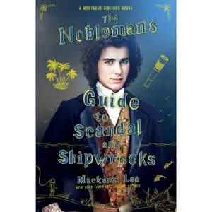 The Nobleman's Guide to Scandal and Shipwrecks (Montague Siblings: Volume Number 3) by Mackenzi Lee [Paperback Book]