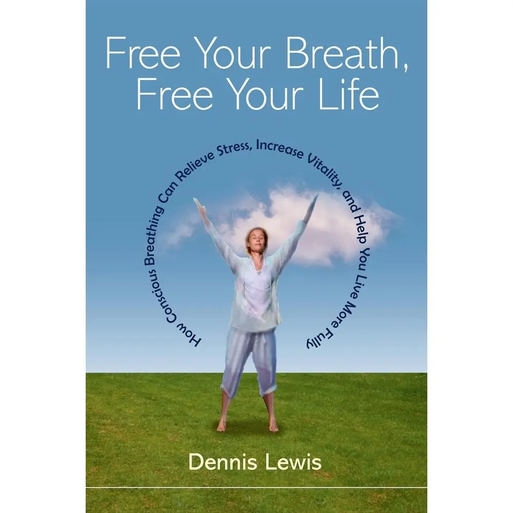 USED-Free Your Breath, Free Your Life: How Conscious Breathing Can Relieve Stress, Increase Vitality, and Help You Live More Fully by Lewis, Dennis (Paperback)
