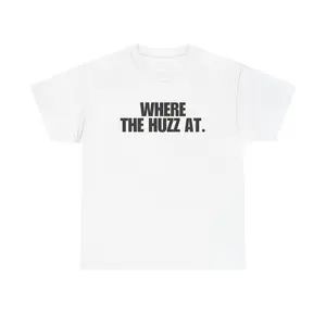 Where the Huzz at T-Shirt Funny Tshirt Graphic Tee