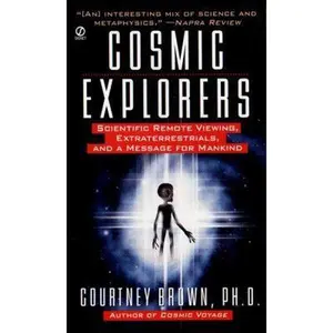 USED-Cosmic Explorers: Scientific Remote Viewing, Extraterrestrials and a Message for Mankind by Courtney Brown (Unknown)