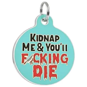 Kidnap Me & You'll F*cking Die - Pet ID Tag - Personalized Engraved Dog Tag