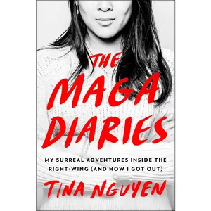 USED-The Maga Diaries: My Surreal Adventures Inside the Right-Wing (and How I Got Out) by Nguyen, Tina (Hardcover)