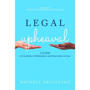USED-Legal Upheaval: A Guide to Creativity, Collaboration, and Innovation in Law by DeStefano, Michele (Hardcover)