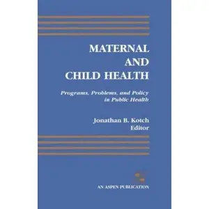 USED-Maternal and Child Health: Programs, Problems, and Policy in Public Health: . by Jonathan B. Kotch (Hardcover)