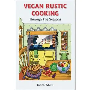USED-Vegan Rustic Cooking: Through the Seasons by Diana White (Paperback)