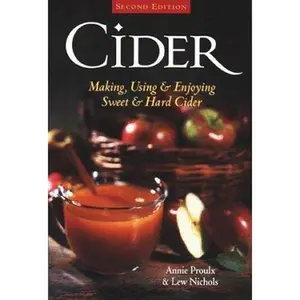 USED-Cider : Making, Using & Enjoying Sweet & Hard Cider by Annie Proulx (Paperback)