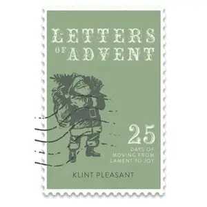 USED-Letters of Advent: 25 Days Of Moving From Lament To Joy by Dr.  Klint Pleasant (Paperback)